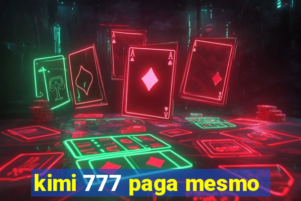 kimi 777 paga mesmo